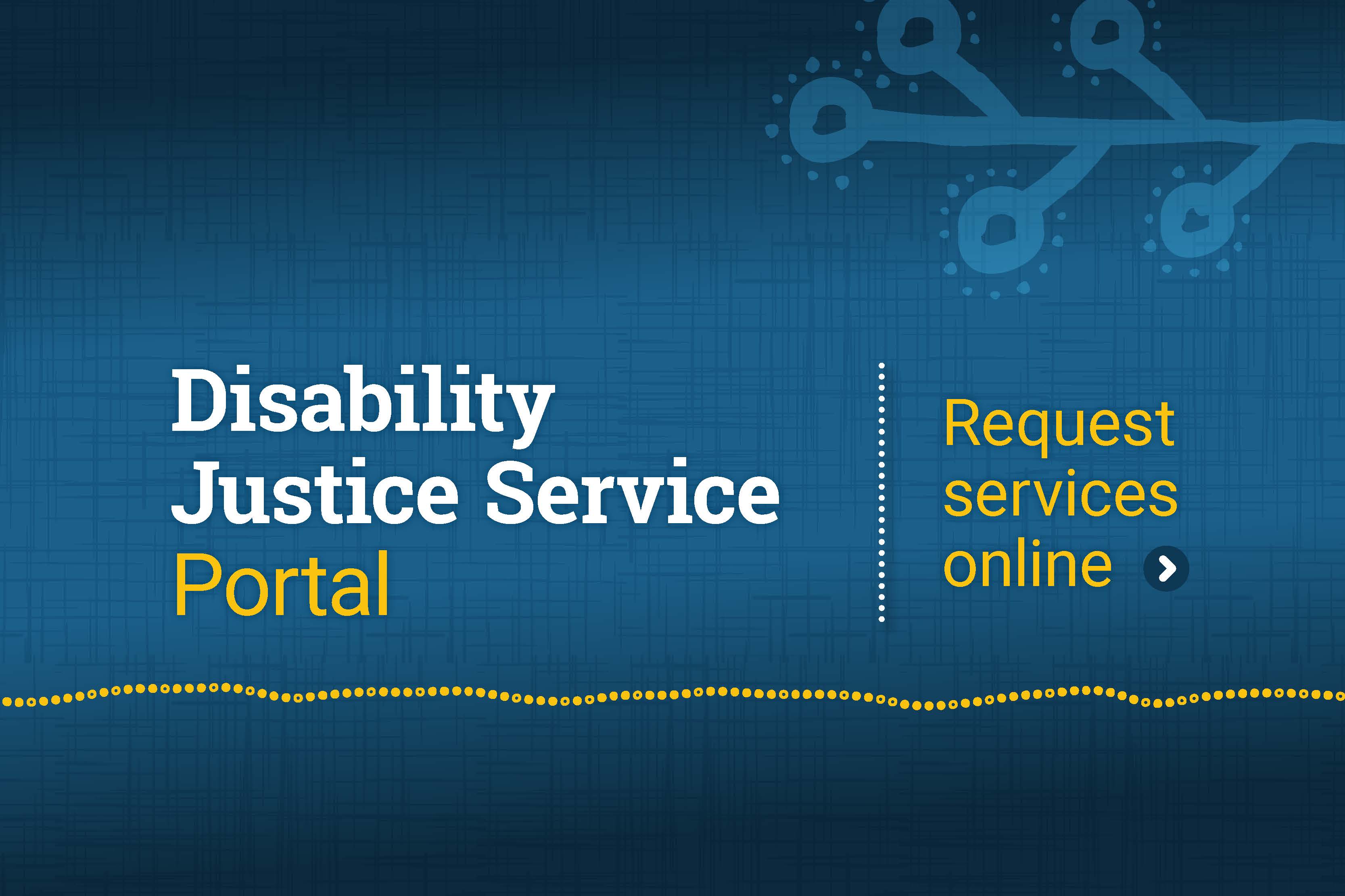 Banner text which reads Disability Justice Service Portal - Request services online.