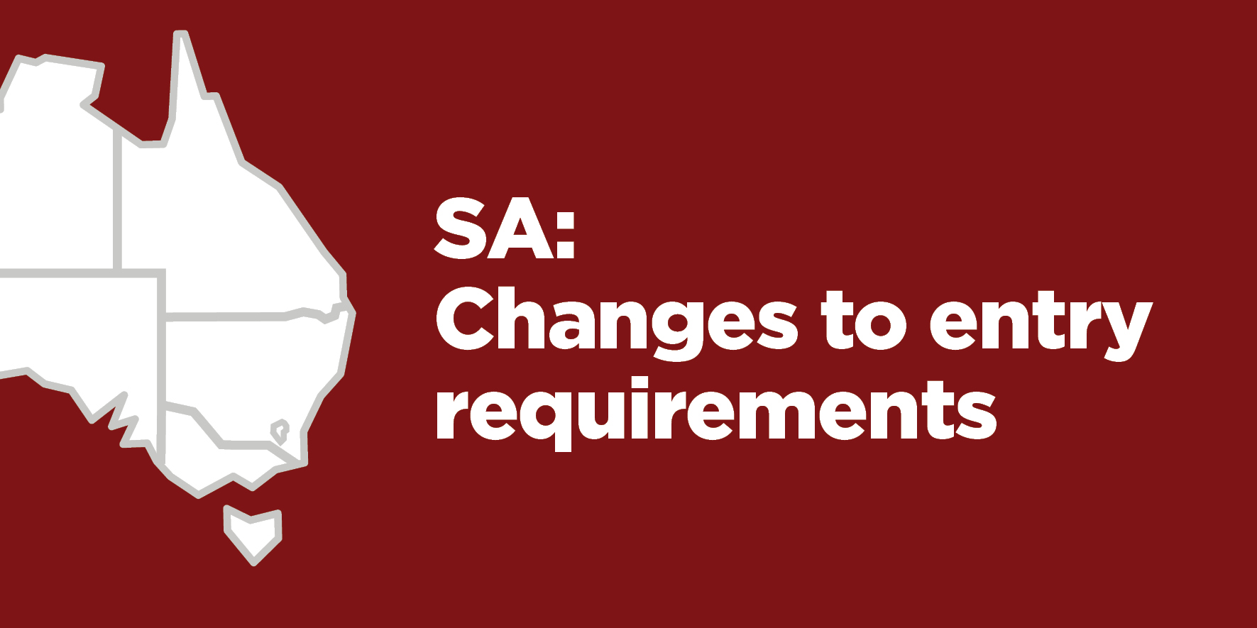 A map of the east coast of Australia with text alongside that reads "SA: Changes to entry requirements"