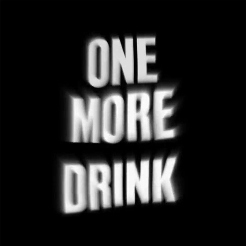 White text saying 'One more drink' on black background