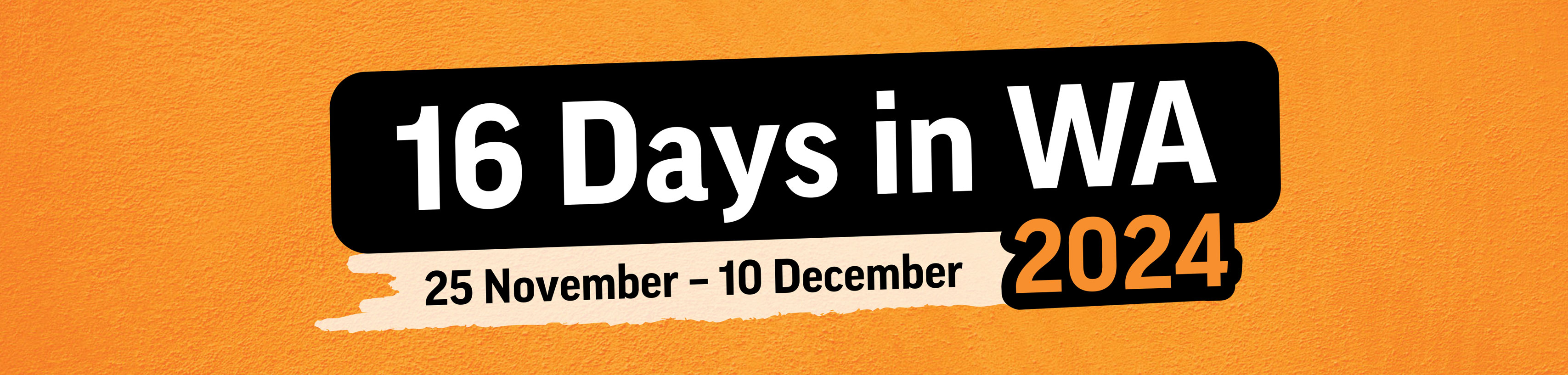 Banner text which reads 16 Days in WA 2024, 25 November to 10 December.