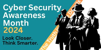 Cyber Security Awareness Month 2024. Look Closer. Think Smarter.