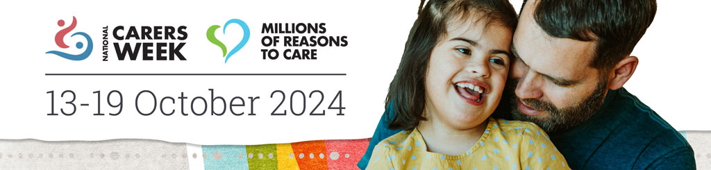 colourful banner that reads 13-19 October 2024 National Carers Week - Millions of Reasons to Care