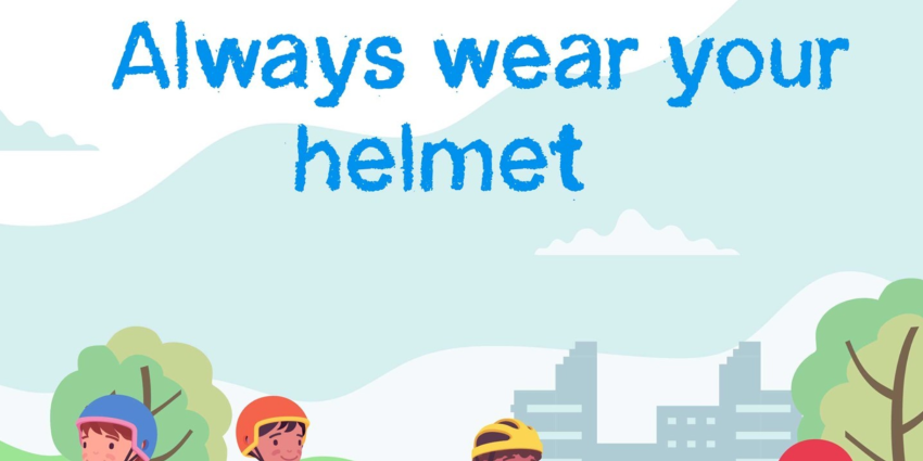 Poster with illustrations of children cycling or using skateboards, with the text 'always wear your helmet'.
