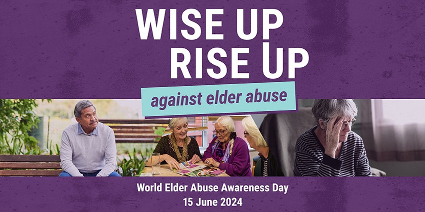 A banner featuring elderly people and the words Wise Up Rise Up against elder abuse World Elder Abuse Awareness Day 15 June 2024