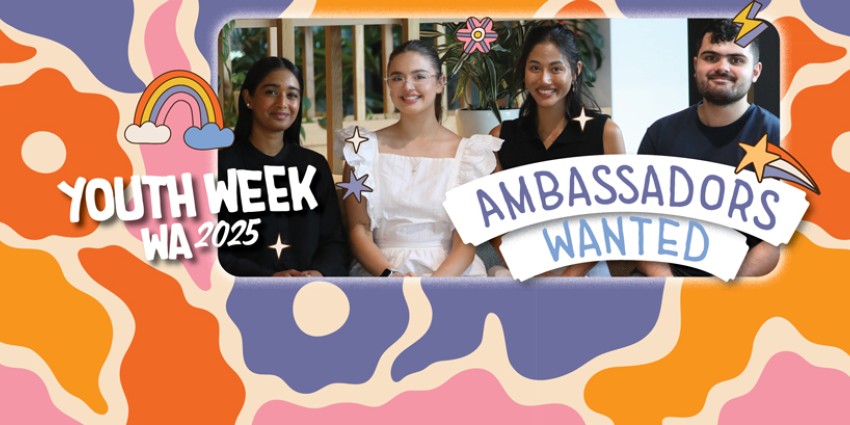 Colourful banner that reads Youth Week WA 2025 Ambassadors Wanted