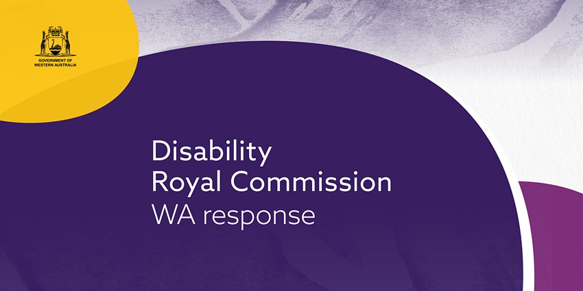 Graphically image which has the WA Government crest and the words "Disability Royal Commission WA response"